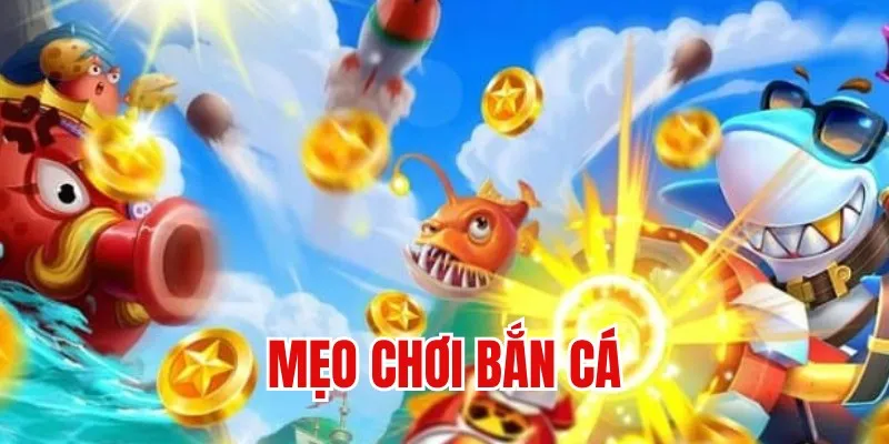 Tổng hợp các mẹo tham gia trò chơi bắn cá